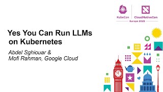 Yes You Can Run LLMs on Kubernetes - Abdel Sghiouar & Mofi Rahman, Google Cloud