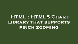 HTML : HTML5 Chart library that supports pinch zooming