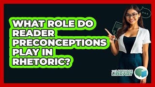 What Role Do Reader Preconceptions Play In Rhetoric?