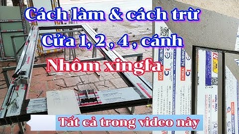 Cách làm Cửa nhôm xingfa - Cách trừ cửa cây đố đáy & cây đố động cho ae mới