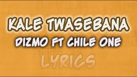 Dizmo ft Chile one - Kale Twasebana [Official Lyrics Video]