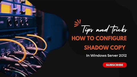 How to Configure Shadow Copy on Windows Server : A Step-by-Step Guide
