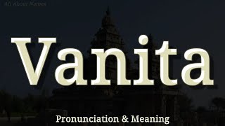Vanita - Pronunciation and Meaning