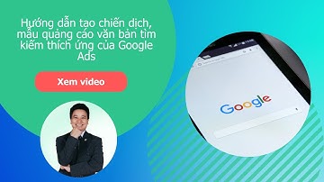 Hướng dẫn tạo chiến dịch, phân tích mẫu quảng cáo tìm kiếm văn bản thích ứng