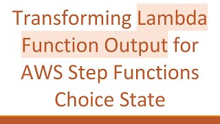 Transforming Lambda Function Output for AWS Step Functions Choice State