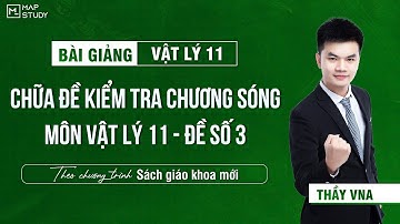 [Vật Lý 11 - SGK Mới] Chữa Đề Kiểm Tra Chương Sóng - Đề Số 3 | Thầy VNA