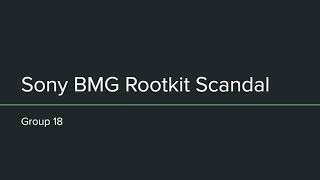 Group 18 - Sony BMG Rootkit Scandal