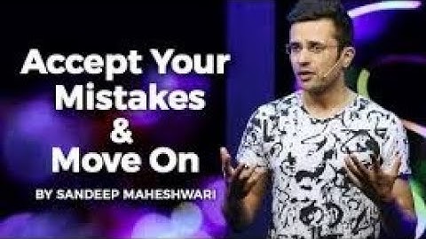 Accept Your Mistakes & Move On By Sandeep Maheshwari