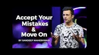 Accept Your Mistakes & Move On By Sandeep Maheshwari