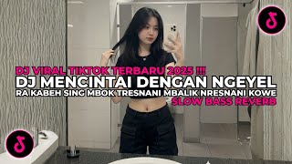 Dj Mencintai Dengan Ngeyel Dj Slow Bass Tapi Kowe Tetep Ngeyel Wae Viral Tiktok 2025