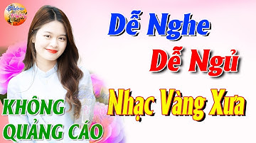 215 Bài Nhạc Vàng Xưa KHÔNG QUẢNG CÁO CỰC ÊM TAI Đảm Bảo Bạn Sẽ Không Hối Hận - Album Bolero Dễ Ngủ