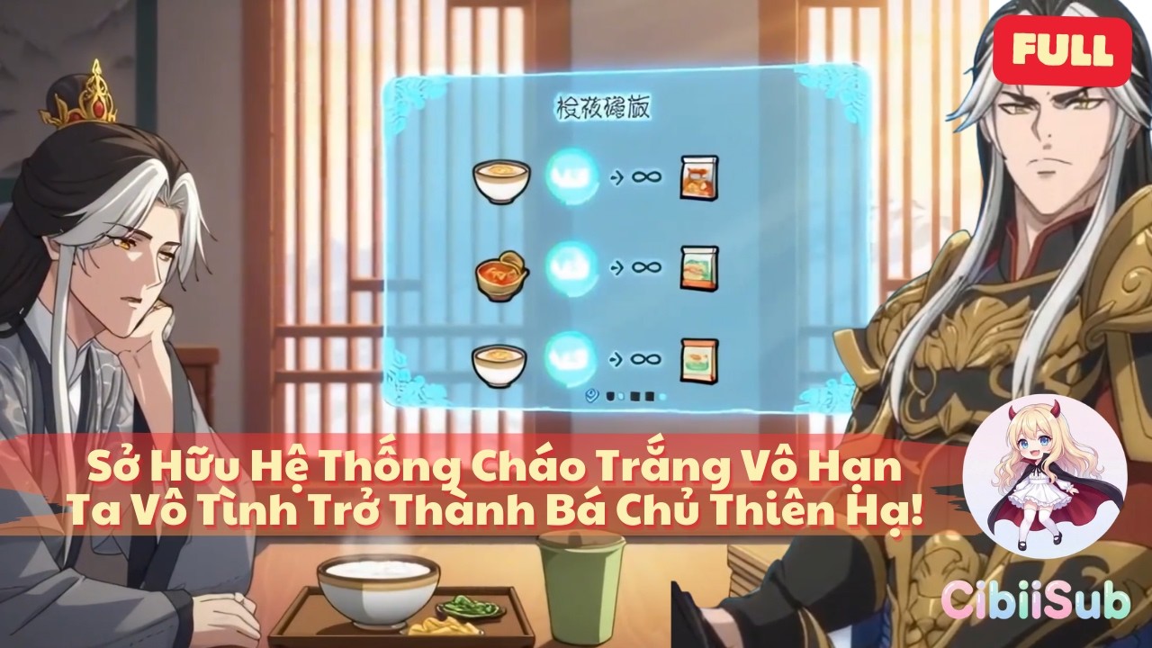 [Full] Sở Hữu Hệ Thống Cháo Trắng Vô Hạn, Ta Vô Tình Trở Thành Bá Chủ Thiên Hạ! | CibiiSub