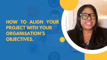 HOW TO ALIGN YOUR PROJECT TO YOUR ORGANISATION