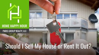 Should I Sell My House or Rent it Out? | Paris Group Realty, LLC