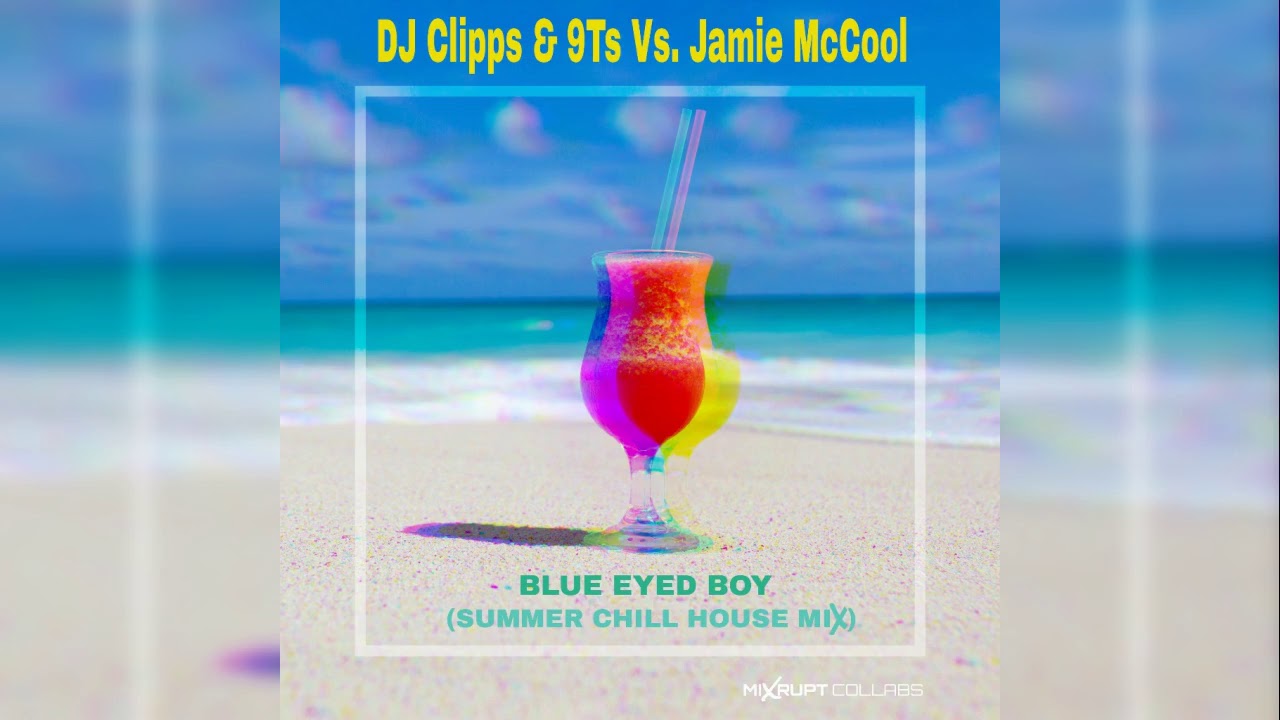 DJ Clipps & 9Ts Vs. Jamie McCool - Blue Eyed Boy (Summer Chill House mix)