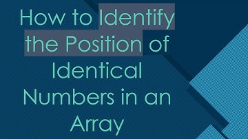 How to Identify the Position of Identical Numbers in an Array
