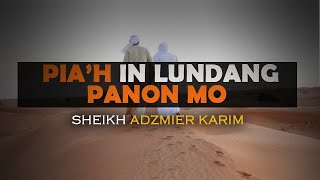 Pia'h in Lundang Panon mo | Sheikh Adzmier karim