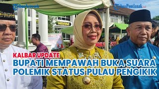 Bupati Mempawah Buka Suara Status Pulau Pengikik, Masyarakat Diminta Tetap Kondusif