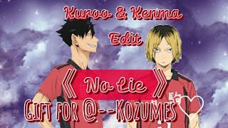 Kuroo & Kenma Edit ~ Haikyuu ~ No Lie 《♥︎》 Gift For @--Kozumes♡