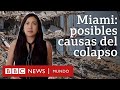 Qué se sabe sobre las posibles causas del colapso del edificio Champlain Tower South en Miami