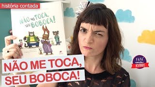 NÃO ME TOCA, SEU BOBOCA! - história infantil contada por Fafá conta