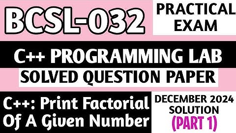 P1- C++: Factorial of a given number | BCSL 032 Practical Exam | Bcsl32 Viva Questions | Bcsl032 Lab