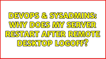 DevOps & SysAdmins: Why does my server restart after Remote Desktop logoff? (3 Solutions!!)