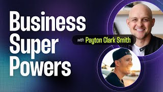 Business Super Powers | Payton Clark Smith