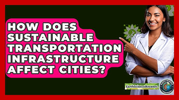 How Does Sustainable Transportation Infrastructure Affect Cities? - Earth Science Answers