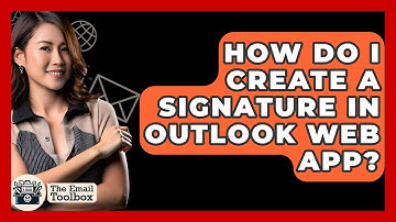 How Do I Create A Signature In Outlook Web App? - TheEmailToolbox.com