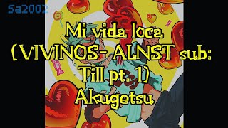 Mi Vida Loca (Vivinos - Alnst Sub: Till Pt. 1) Akugetsu/ Sub Español