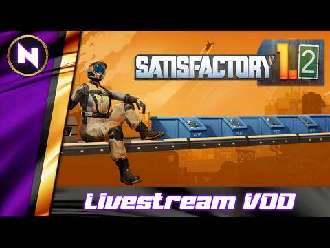 Satisfactory 1.2 | 07 | Livestream VOD | 2026-06-21