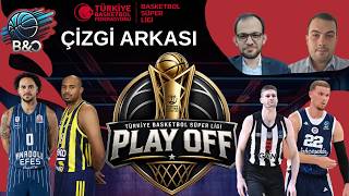 BSL Play Off Yarı Final |Anadolu Efes- Fenerbahçe Maç Sonu | Beşiktaş- Bahçeşehir | Çizgi Arkası