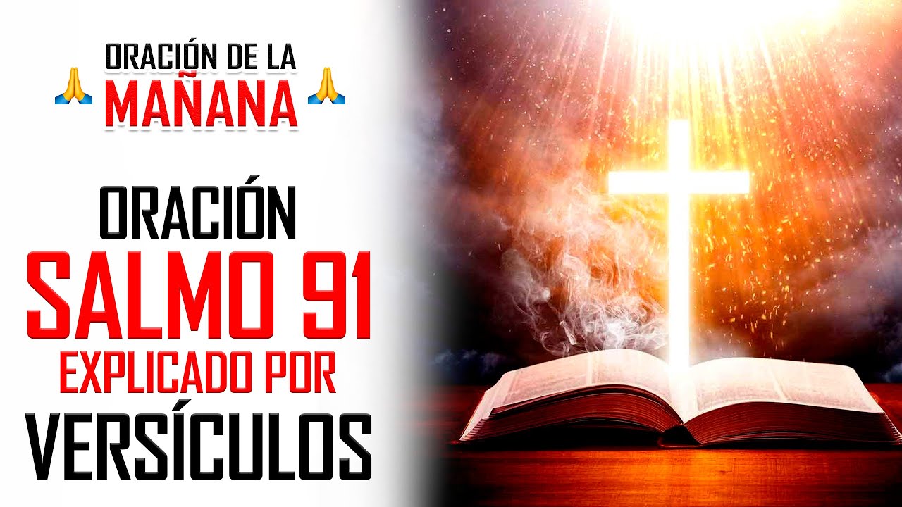 🔥 ORACION DE LA MAÑANA 🙏 SALMO 91 EXPLICADO VERSÍCULO POR VERSÍCULO MÁS PODEROSA ORACIÓN 🙌 YouTube 🔥 ORACION DE LA MAÑANA 🙏 SALMO 91 EXPLICADO VERSÍCULO POR VERSÍCULO MÁS PODEROSA ORACIÓN 🙌 YouTube