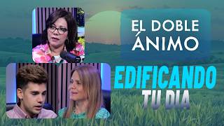 Edificando tu dia | El doble animo