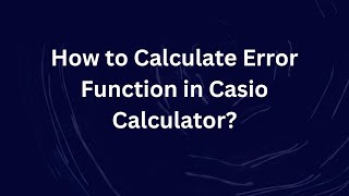 How to Calculate Error Function in Casio Calculator?