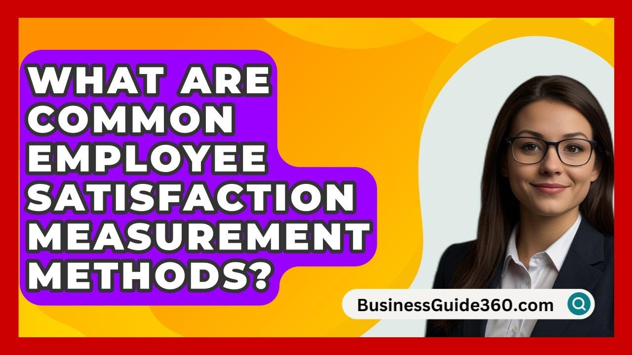 What Are Common Employee Satisfaction Measurement Methods? - BusinessGuide360.com