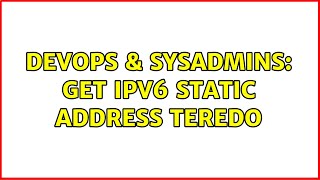 DevOps & SysAdmins: Get ipv6 static address teredo