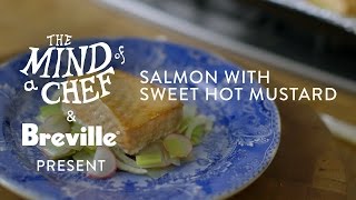 Salmon with Sweet Hot Mustard Recipe from David Kinch Mind of a Chef Powered by Breville