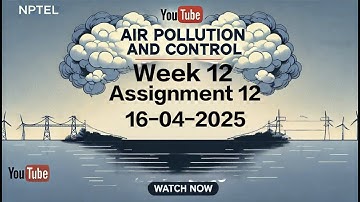 NPTEL Air Pollution and Control Week 12 Assignment 12 | 2025 Solution with Explanation |Due 16 April