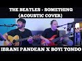 THE BEATLES - SOMETHING (ACOUSTIC COVER) BY BOYI TONDO X IBRANI PANDEAN