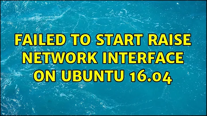 Failed to start raise network interface on Ubuntu 16.04