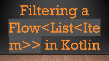 Filtering a Flow List Item   in Kotlin