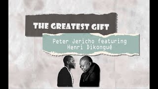 Peter Jericho - Greatest Gift Feat. Henri Dikongué