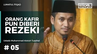Lumatul Itiqad (5) : Orang Kafir pun Diberi Rezeki, Namun? - Ustadz M Abduh Tuasikal