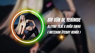 Aleyna Tilki X Doğu Swag - Bir Gün Ol Yerimde ( Metehan Ütebay Remix )