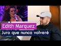 Escucho/Analizo a Edith Márquez - Juro que nunca volveré | Reacción