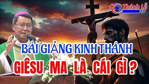 Bài Giảng Kinh Thánh Giêsu Ma Là Cái Gì Đức Cha Phêrô Nguyễn Văn Khảm