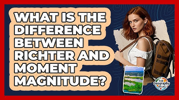 What Is The Difference Between Richter And Moment Magnitude? - The Geography Atlas