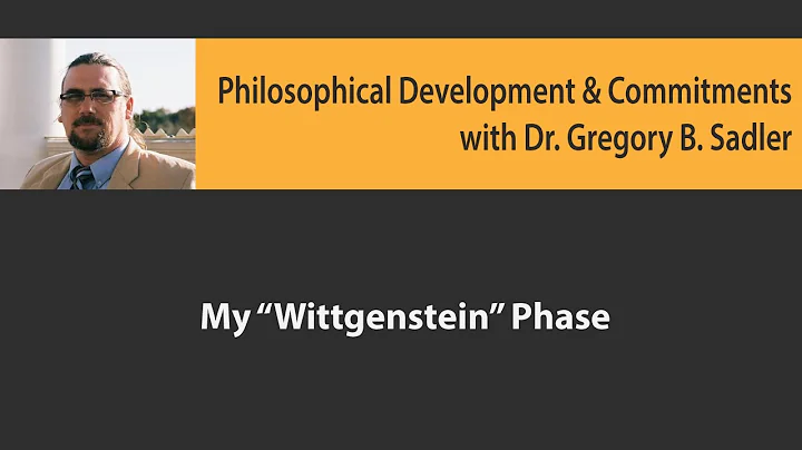 My "Wittgenstein Phase" - Philosophical Developmen...